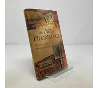 The Art of Pilgrimage: The Seeker's Guide to Making Travel Sacred