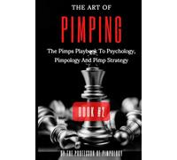 The Art Of Pimping Volume #2: The Pimps Playbook To Psychology, Pimpology And Pimp Strategy: Dark Psychology, Mind Control, Female Manipulation And ... Principles (The Hall Of Fame Game Collection)