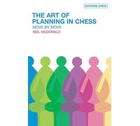 The Art of Planning in Chess: Move by Move (Batsford Chess Books