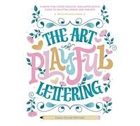 The Art of Playful Lettering: A Super-Fun, Super-Creative, and Super-Joyful Guide to Uplifting Words and Phrases - Includes Bonus Drawing Lessons