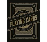 The Art of Playing Cards: Over 100 Games, Tricks, and Skills to Amaze and Entertain