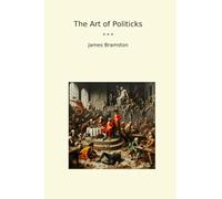 The Art of Politicks (Classic Books)