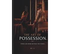 The Art of Possession.: Power and Desire Between Two Women...