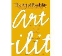 The Art of Possibility: Transforming Professional and Personal Life