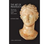 The Art of Praxiteles V: The Last Years of the Sculptor (Around 340 to 326 Bc): 198 (Studia Archaeologica)