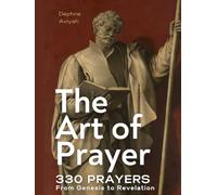 THE ART OF PRAYER: 330 Prayers From Genesis To Revelation (colour illustrated)
