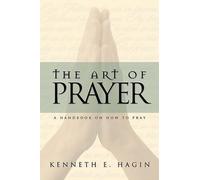 The Art of Prayer: A Handbook on How to Pray by Kenneth E. Hagin (English) Paper