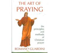 The Art of Praying: The Principles and Methods of Christian Prayer/Formerly Entitled Prayer in Practice