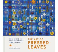 The Art of Pressed Leaves: New Ideas in Pressed Leaves and Flowers