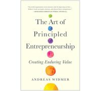The Art of Principled Entrepreneurship: Creating Enduring Value