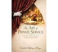 The Art of Private Service: A GUIDE FOR EXCELLENCE IN THE PRIVATE HOUSEHOLD