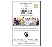 THE ART OF PROBLEM-SOLVING: How to anticipate problems, analyze their causes, generate potential options, make better decisions, and implement the best option from competing alternatives.