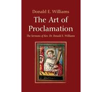 The Art of Proclamation: The Sermons of Rev. Dr. Donald E. Williams