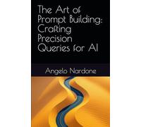 The Art of Prompt Building: Crafting Precision Queries for AI