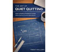The Art of Quiet Quitting: How to Build a Powerful Career While Setting Extreme Boundaries (The Anti-Burnout Career Series:)