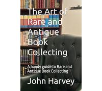 The Art of Rare and Antique Book Collecting: A handy guide to Rare and Antique Book Collecting