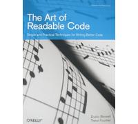 The Art of Readable Code: Simple and Practical Techniques for Writing Better Code