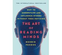The Art of Reading Minds: How to Understand and Influen - Paperback NEW Fexeus,