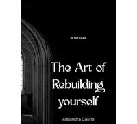The Art of Rebuilding Yourself": “A Practical Guide to Healing, Growing, and Gently Opening to New Possibilities.”