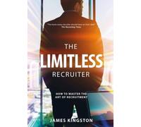 The Art Of Recruitment : How to Become a Limitless Recruiter