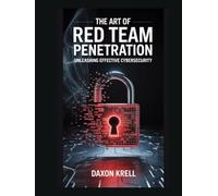 The Art of Red Team Penetration: Unleashing Effective Cybersecurity