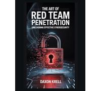 The Art of Red Team Penetration: Unleashing Effective Cybersecurity