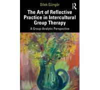 The Art of Reflective Practice in Intercultural Group Therapy: A Group-Analytic Perspective