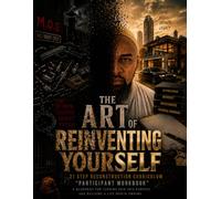 The Art Of Reinventing Yourself: 21 step reconstruction curriculum "PARTICIPANT WORKBOOK "