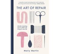 The Art of Repair: Mindful mending: how to stitch old things to new life