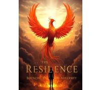 The Art of Resilience: Bouncing Back from Adversity (Self-Improvement and Personal Development Series)