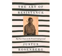 The Art of Resistance: My Four Years in the French Underground
