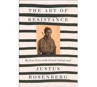 The Art of Resistance: My Four Years in the French Underground