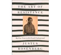 The Art of Resistance: My Four Years in the French Underground