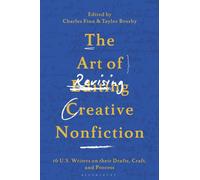 The Art of Revising Creative Nonfiction : 14 U.S. Writers on their Drafts, Craft, and Process