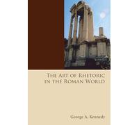 The Art of Rhetoric in the Roman World: 02 (History of Rhetoric)