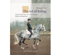 The Art of Riding: Classical Dressage to High School - Odin at Saumur by Philipp