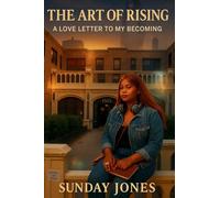 The Art Of Rising: A Love Letter To My Becoming