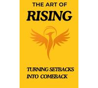 The Art of Rising: Turning Setbacks into Comebacks