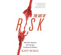 The Art of Risk: The New Science of Courage, Caution, & Chance