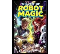 The Art of Robot Magic: A Mechanic, a Sorceress, and a City of Broken Machines