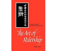 The Art of Rulership: A Study of Ancient Chinese Political Thought