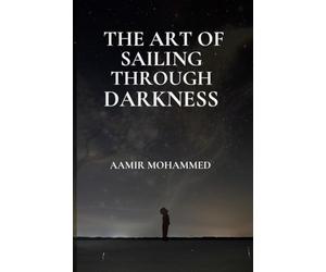 THE ART OF SAILING THROUGH DARKNESS: A Map Back To Yourself