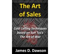 The Art of Sales: Cold Calling Techniques Based on Sun Tzu's The Art of War