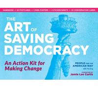 The Art of Saving Democracy : An Action Kit for Making Change