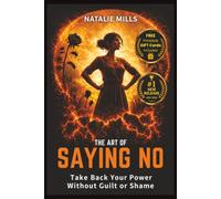 The Art Of Saying No: Take Back Your Power Without Guilt or Shame: 2 (Boundaries & Breakthroughs)