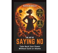 The Art Of Saying No: Take Back Your Power Without Guilt or Shame (Boundaries & Breakthroughs)