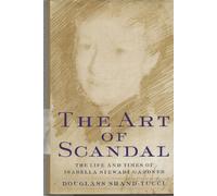 The Art of Scandal: Life and Times of Isabella Stewart Gardner