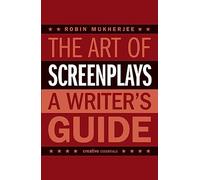 The Art of Screenplays: A Writers Guide (Creative Essentials)