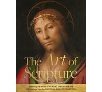 The Art of Scripture : Featuring the Words of the King James Bible and 100 Paintings from the National Gallery Collection