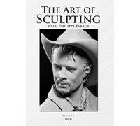 The Art of Sculpting with Philippe Faraut: Volume 3 Men